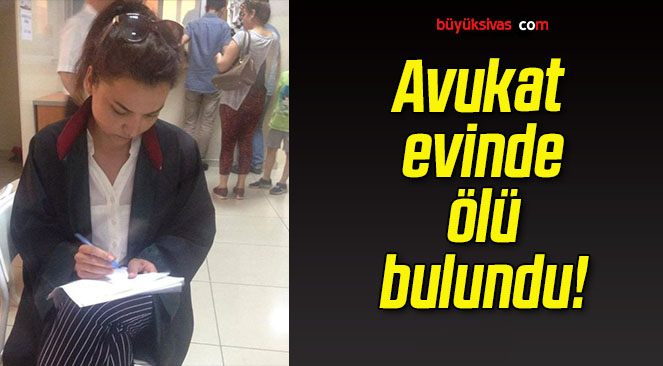 Avukat evinde ölü bulundu!