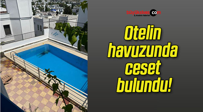 Otelin havuzunda ceset bulundu!