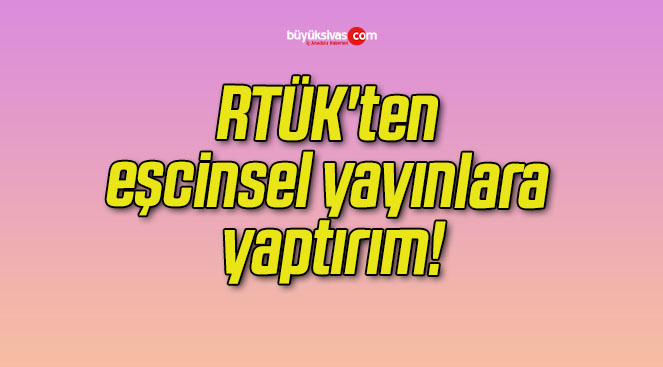 RTÜK’ten eşcinsel yayınlara yaptırım!