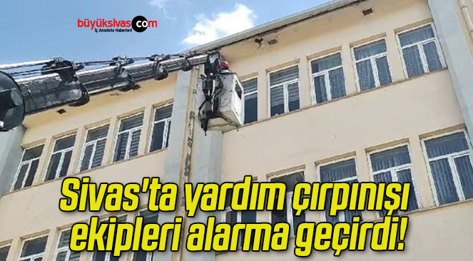 Sivas’ta yardım çırpınışı ekipleri alarma geçirdi!