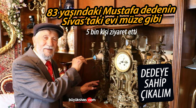 Sivas’ta iki katlı evinin üst katını mini müzeye dönüştürdü