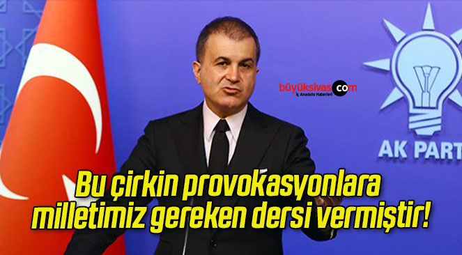 Bu çirkin provokasyonlara milletimiz gereken dersi vermiştir!