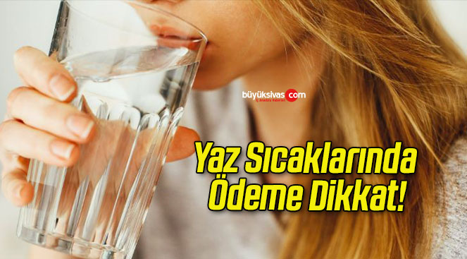 Yaz Sıcaklarında Ödeme Dikkat!