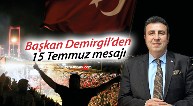 Başkan Hakan Demirgil’den 15 Temmuz Mesajı