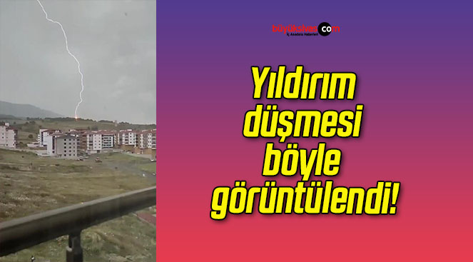 Yıldırım düşmesi böyle görüntülendi!