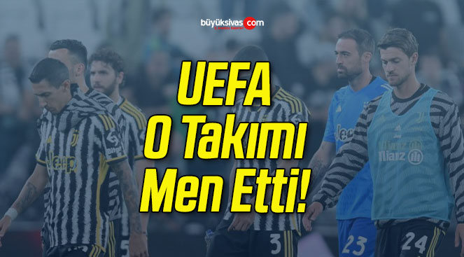 UEFA O Takımı Men Etti!