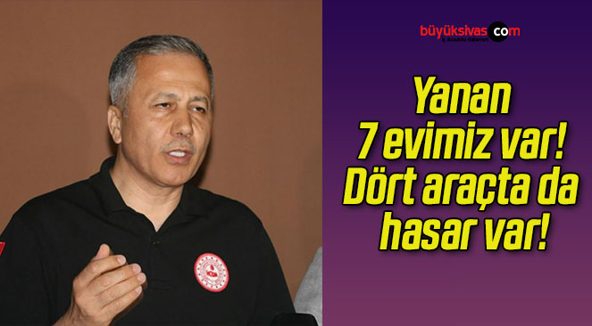 Yanan 7 evimiz var! Dört araçta da hasar var!