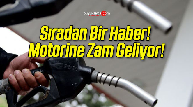 Sıradan Bir Haber! Motorine Zam Geliyor!