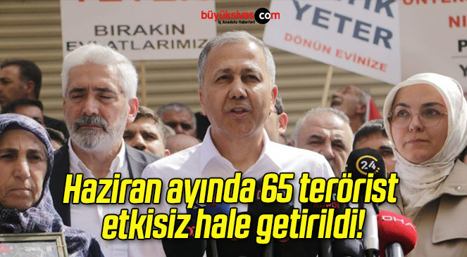 Haziran ayında 65 terörist etkisiz hale getirildi!