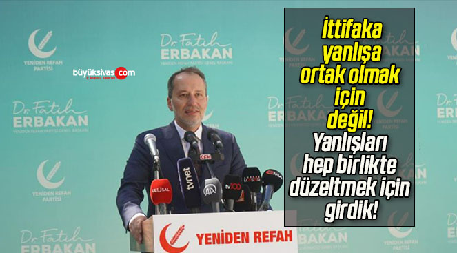 İttifaka yanlışa ortak olmak için değil! Yanlışları hep birlikte düzeltmek için girdik!