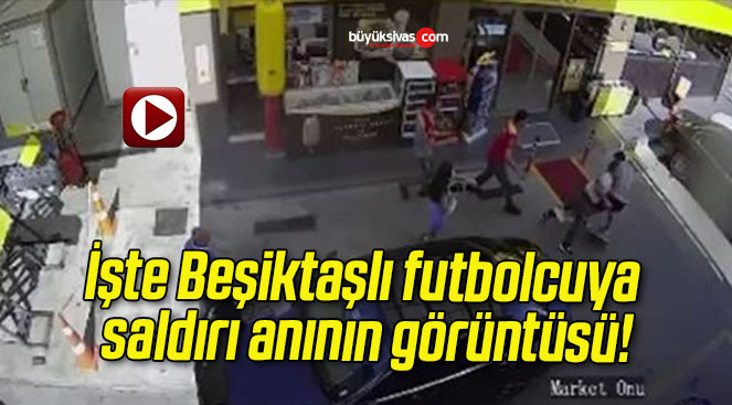 İşte Beşiktaşlı futbolcuya saldırı anının görüntüsü!