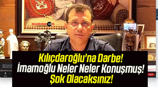 Kılıçdaroğlu’na Darbe! İmamoğlu Neler Neler Konuşmuş! Şok Olacaksınız!