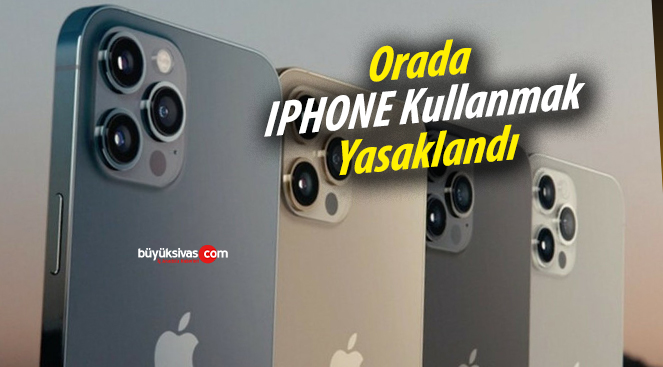 Orada iPhone kullanması yasaklandı
