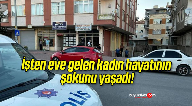İşten eve gelen kadın hayatının şokunu yaşadı!
