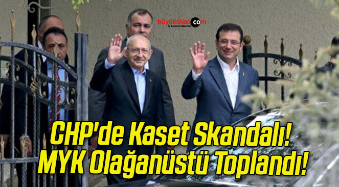 CHP’de Kaset Skandalı! MYK Olağanüstü Toplandı!
