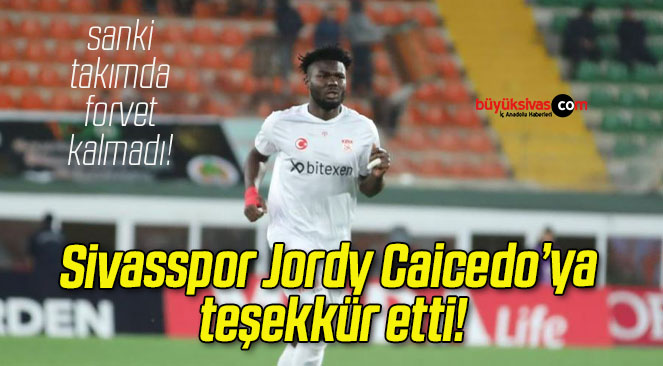Sivasspor Jordy Caicedo’ya teşekkür etti!