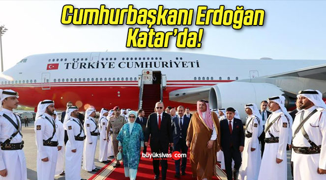 Cumhurbaşkanı Erdoğan Katar’da!