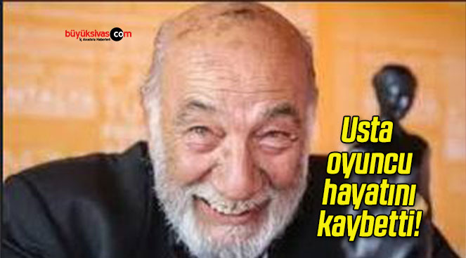 Usta oyuncu hayatını kaybetti!
