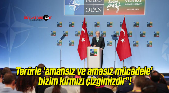Terörle ‘amansız ve amasız mücadele’ bizim kırmızı çizgimizdir”!