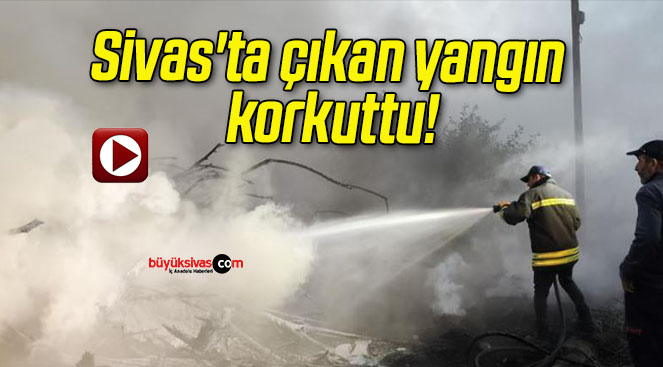 Sivas’ta çıkan yangın korkuttu!