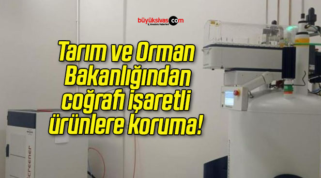 Tarım ve Orman Bakanlığından coğrafi işaretli ürünlere koruma!