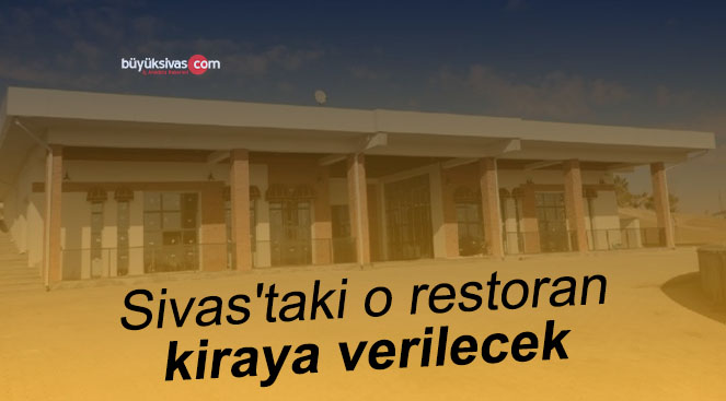 Sivas’taki o restoran kiraya verilecek