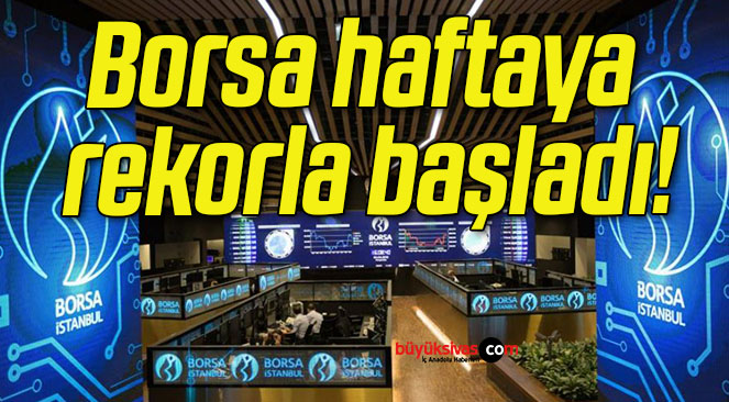 Borsa haftaya rekorla başladı!