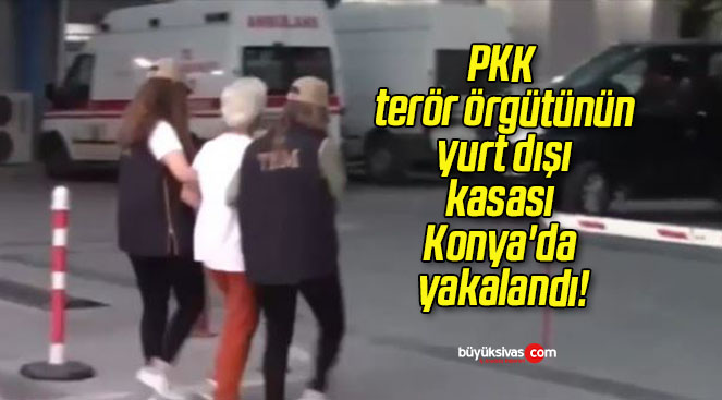 PKK terör örgütünün yurt dışı kasası Konya’da yakalandı!