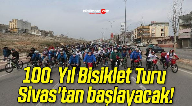 100. Yıl Bisiklet Turu Sivas’tan başlayacak!