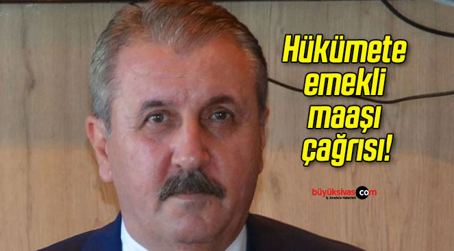 Mustafa Destici’den hükümete emekli maaşı çağrısı!