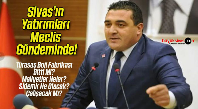 Sivas’ın Yatırımları Meclis Gündeminde!