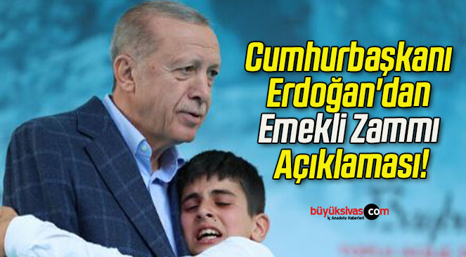 Cumhurbaşkanı Erdoğan’dan Emekli Zammı Açıklaması!