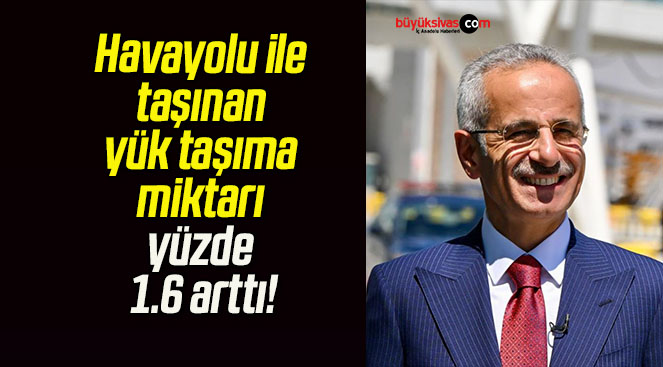 Havayolu ile taşınan yük taşıma miktarı yüzde 1.6 arttı!