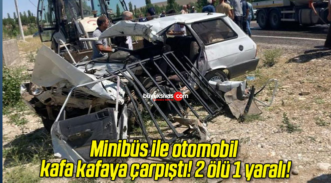 Minibüs ile otomobil kafa kafaya çarpıştı! 2 ölü 1 yaralı!