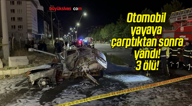 Otomobil yayaya çarptıktan sonra yandı! 3 ölü!