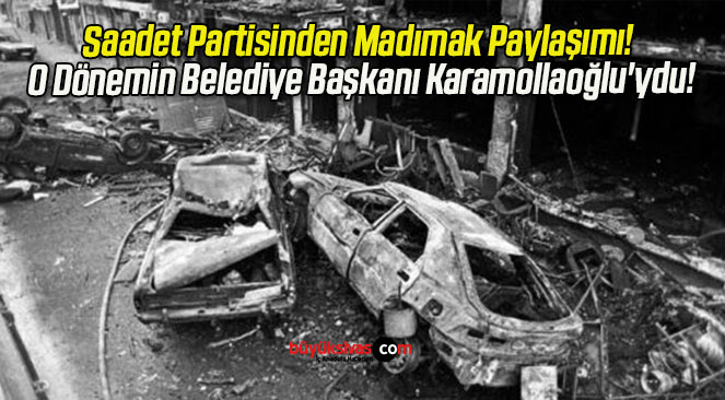 Saadet Partisinden Madımak Paylaşımı! O Dönemin Belediye Başkanı Karamollaoğlu’ydu!