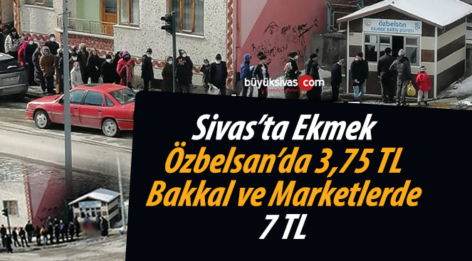Sivas’ta Özbelsan’da ekmek 3,75 TL, bakkal ve marketlerde 7 TL