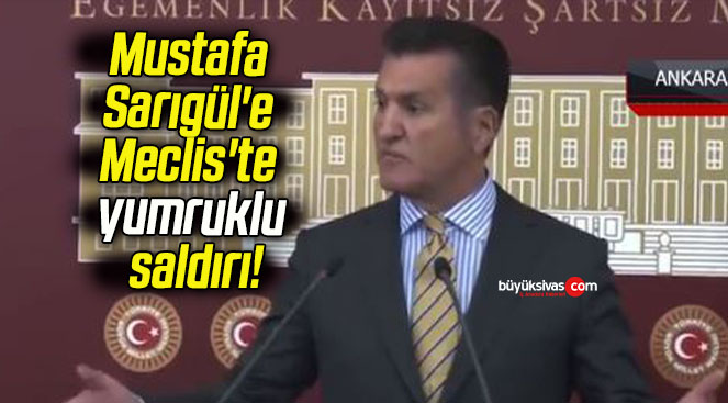 Mustafa Sarıgül’e Meclis’te yumruklu saldırı!