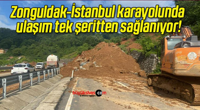 Zonguldak-İstanbul karayolunda ulaşım tek şeritten sağlanıyor!