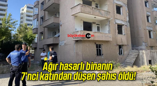 Ağır hasarlı binanın 7’nci katından düşen şahıs öldü!