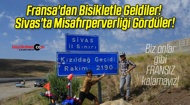 Fransa’dan Bisikletle Geldiler! Sivas’ta Misafirperverliği Gördüler!