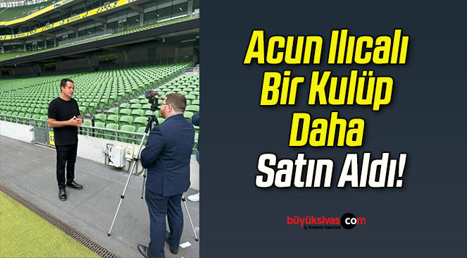 Acun Ilıcalı Bir Kulüp Daha Satın Aldı!