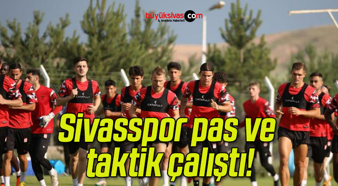Sivasspor pas ve taktik çalıştı!