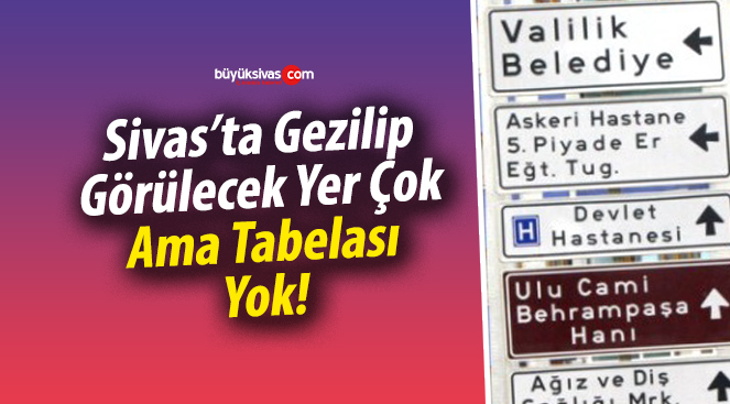 Sivas’ta Gezilip, Görülecek Yer Çok, Ama Tabelası Yok!