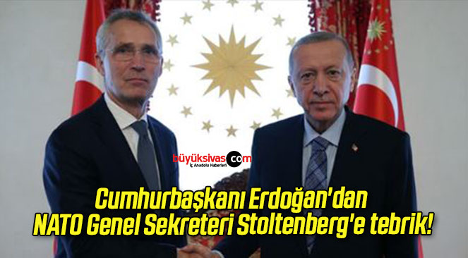 Cumhurbaşkanı Erdoğan’dan NATO Genel Sekreteri Stoltenberg’e tebrik!