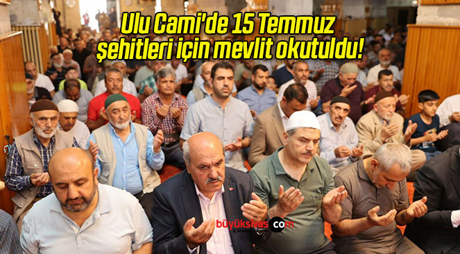 Ulu Cami’de 15 Temmuz şehitleri için mevlit okutuldu!