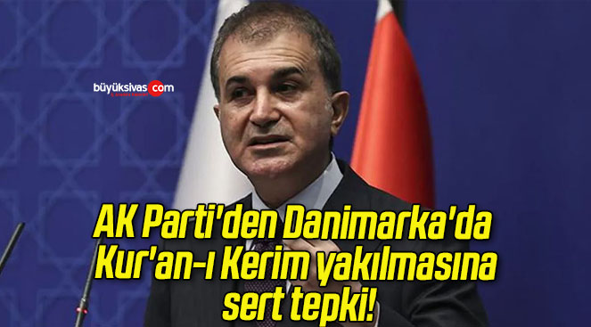 AK Parti’den Danimarka’da Kur’an-ı Kerim yakılmasına sert tepki!