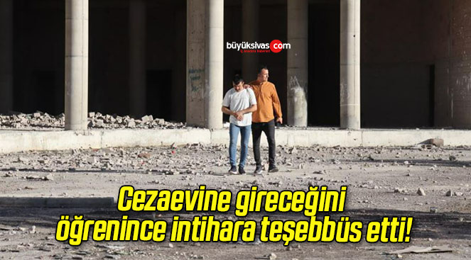 Cezaevine gireceğini öğrenince intihara teşebbüs etti!