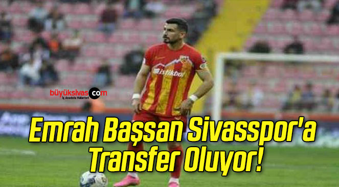 Emrah Başsan Sivasspor’a Transfer Oluyor!