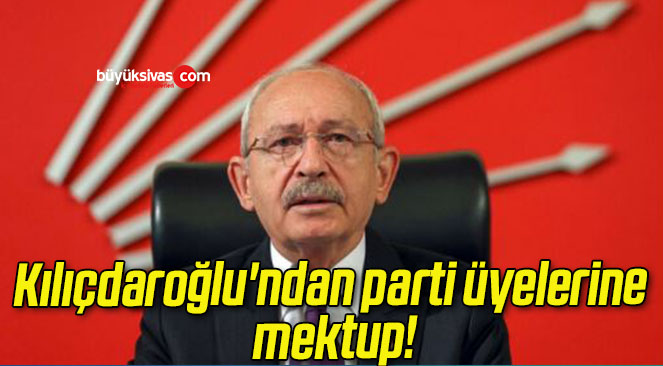 Kılıçdaroğlu’ndan parti üyelerine mektup!